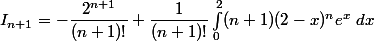 I_{n+1}=-\dfrac{2^{n+1}}{(n+1)!}+\dfrac{1}{(n+1)!}\int_0^{2} (n+1)(2-x)^{n}e^{x}~dx\right)